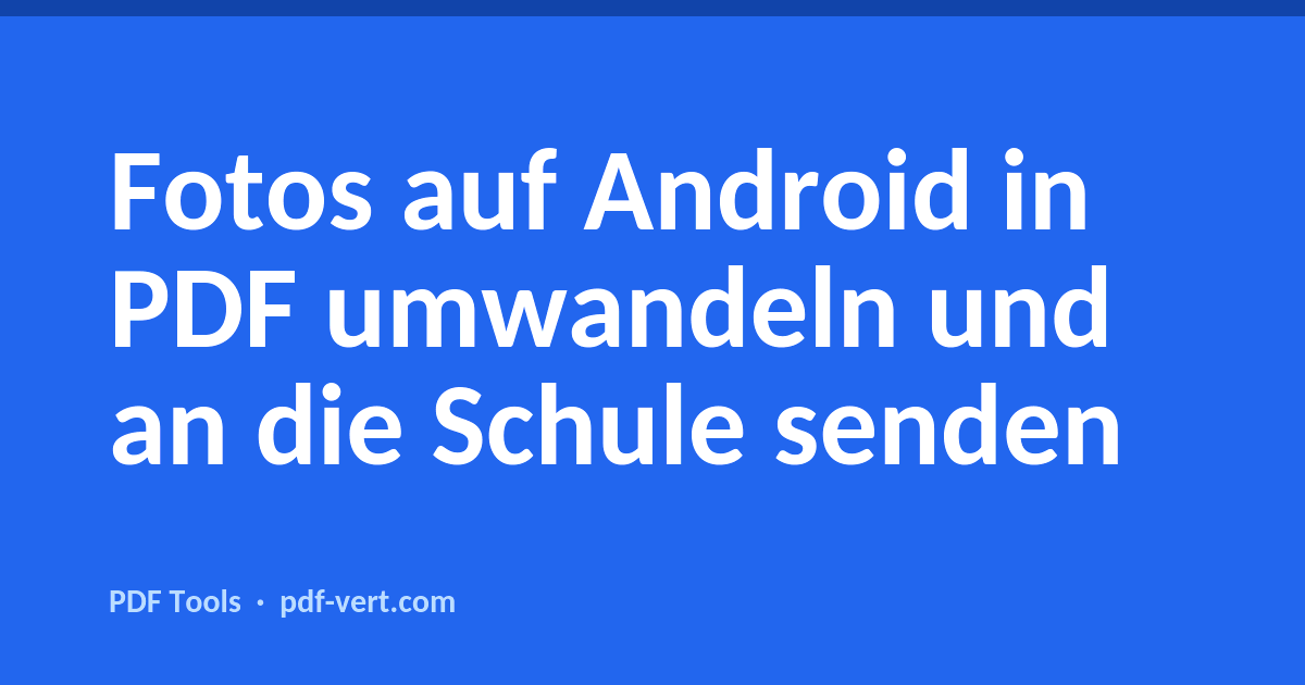 Fotos auf Android in PDF umwandeln und an die Schule senden