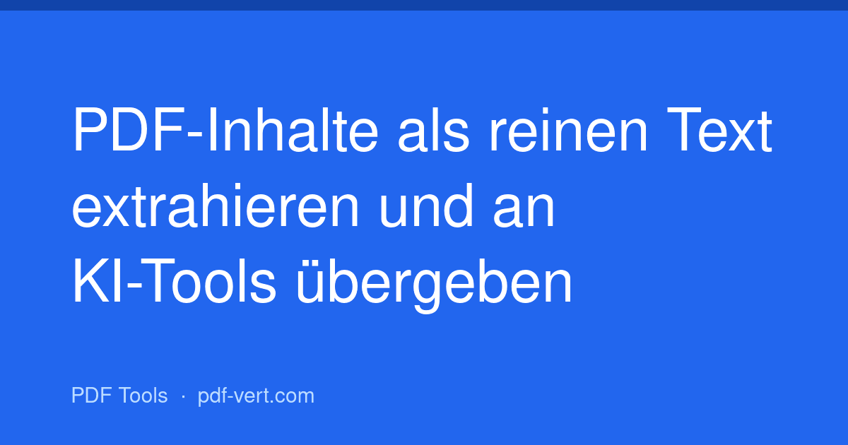 PDF-Inhalte als reinen Text extrahieren und an KI-Tools übergeben