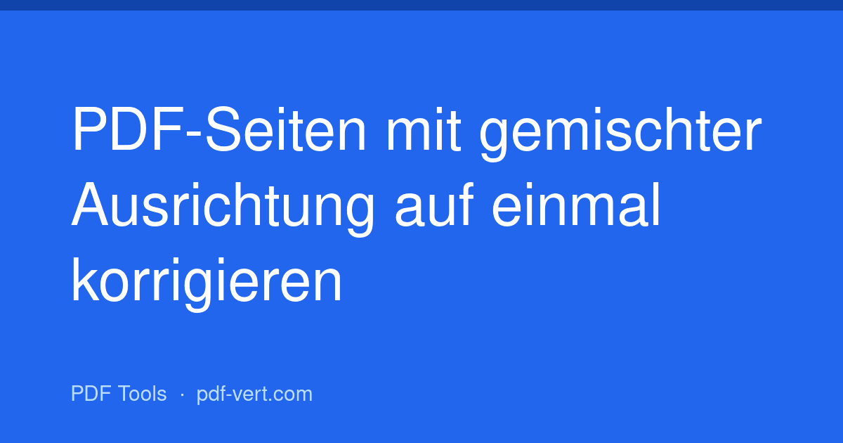 PDF-Seiten mit gemischter Ausrichtung auf einmal korrigieren