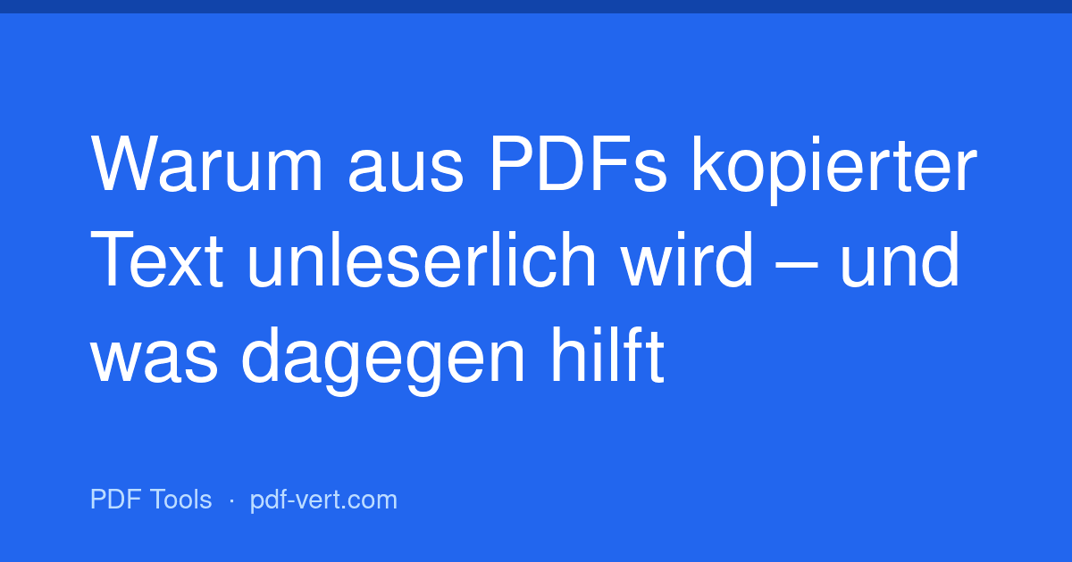 Warum aus PDFs kopierter Text unleserlich wird – und was dagegen hilft