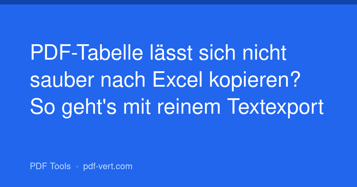 PDF-Tabelle lässt sich nicht sauber nach Excel kopieren? So geht's mit reinem Textexport