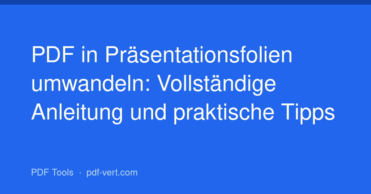 PDF in Präsentationsfolien umwandeln: Vollständige Anleitung und praktische Tipps