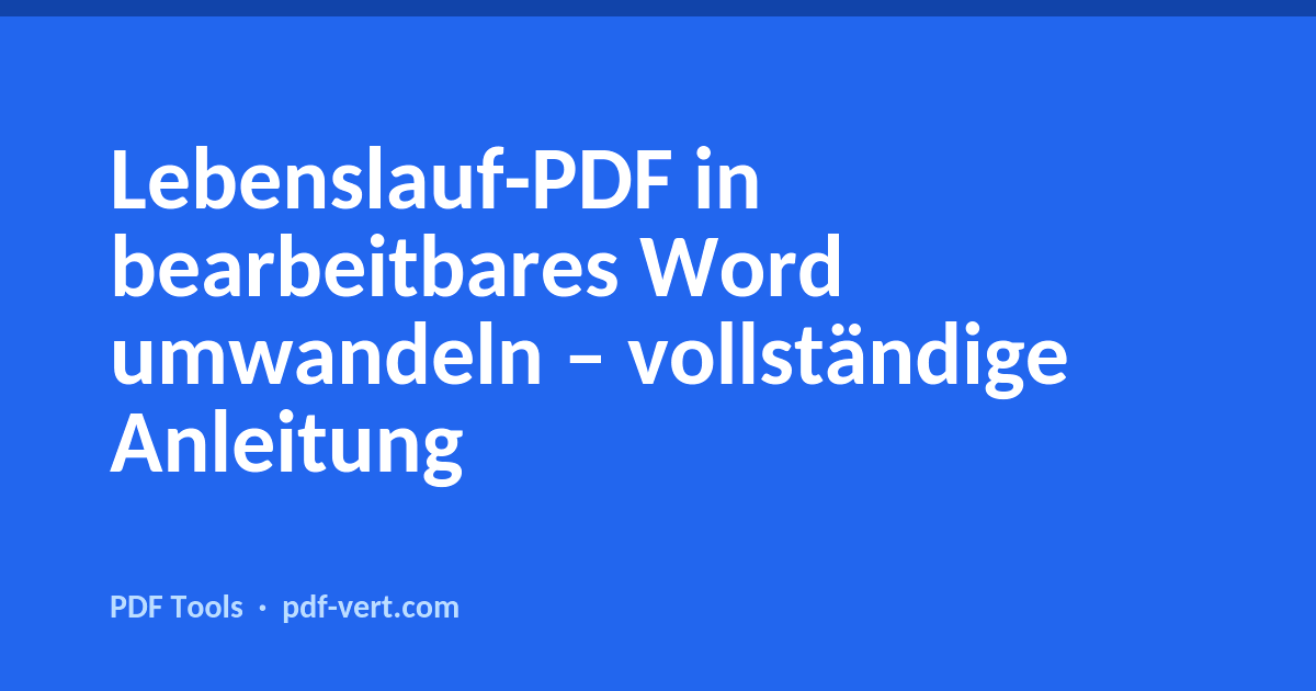 Lebenslauf-PDF in bearbeitbares Word umwandeln – vollständige Anleitung