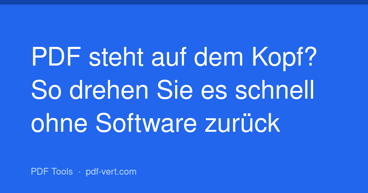 PDF steht auf dem Kopf? So drehen Sie es schnell ohne Software zurück