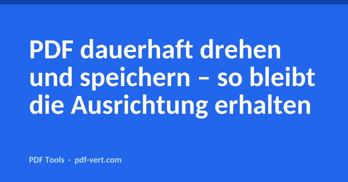 PDF dauerhaft drehen und speichern – so geht es richtig
