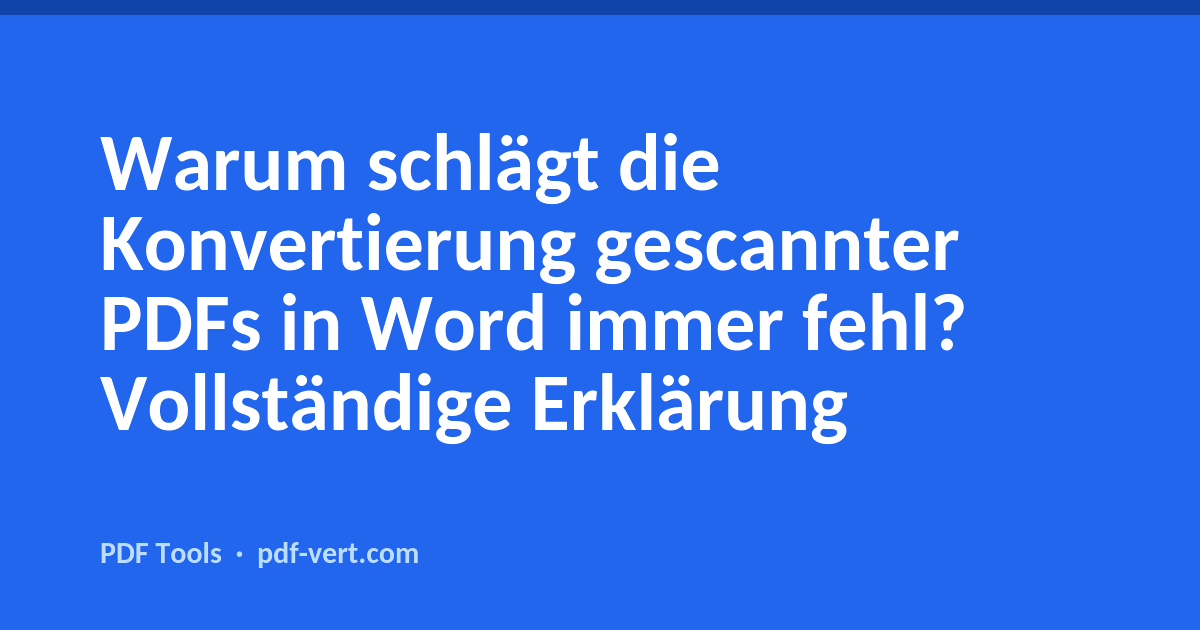 Warum schlägt die Konvertierung gescannter PDFs in Word immer fehl? Vollständige Erklärung
