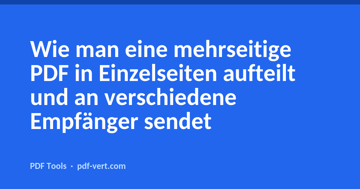 Wie man eine mehrseitige PDF in Einzelseiten aufteilt und an verschiedene Empfänger sendet