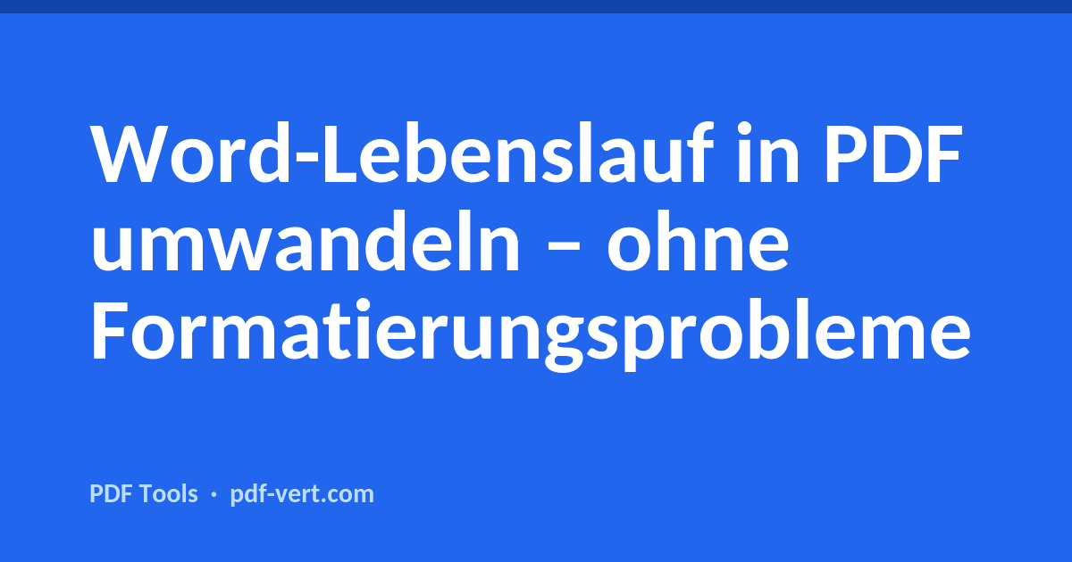 Word-Lebenslauf in PDF umwandeln – ohne Formatierungsprobleme