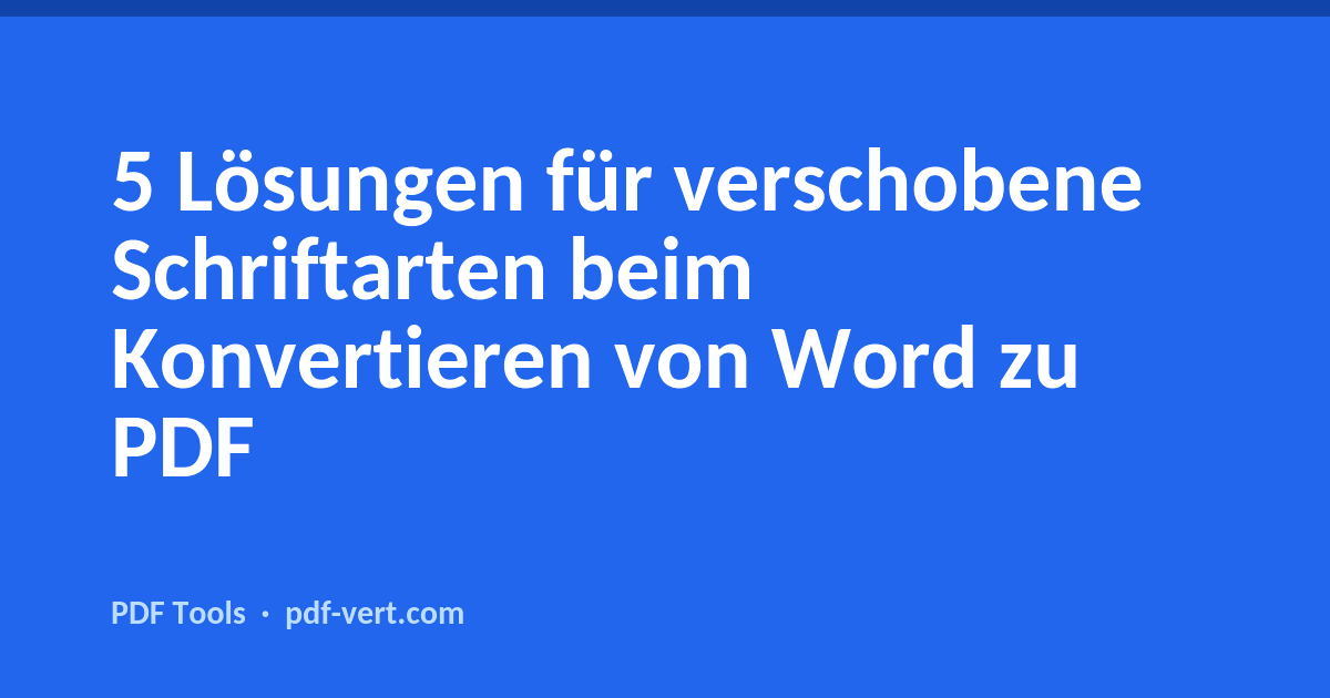 5 Lösungen für verschobene Schriftarten beim Konvertieren von Word zu PDF