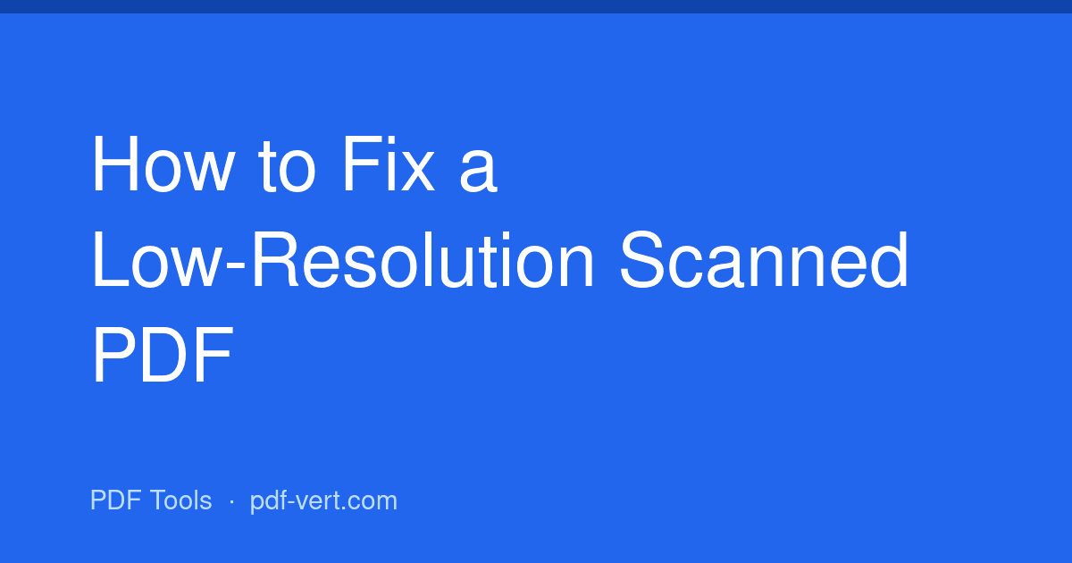 How to Fix a Low-Resolution Scanned PDF
