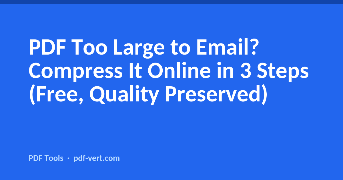 PDF Too Large to Email? Compress It Online in 3 Steps (Free, Quality Preserved)