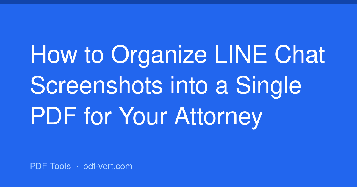 How to Organize LINE Chat Screenshots into a Single PDF for Your Attorney