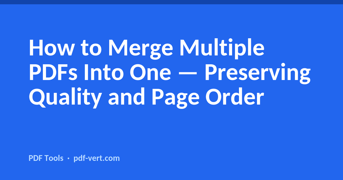 How to Merge Multiple PDFs Into One — Preserving Quality and Page Order