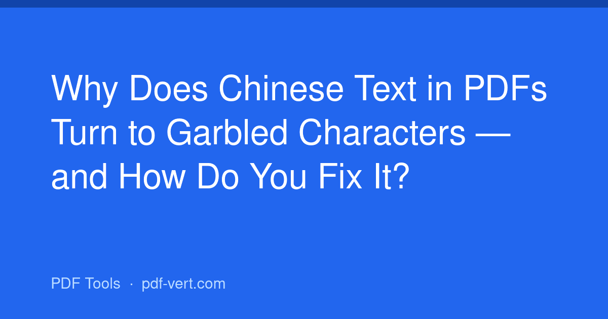 Why Does Chinese Text in PDFs Turn to Garbled Characters — and How Do You Fix It?