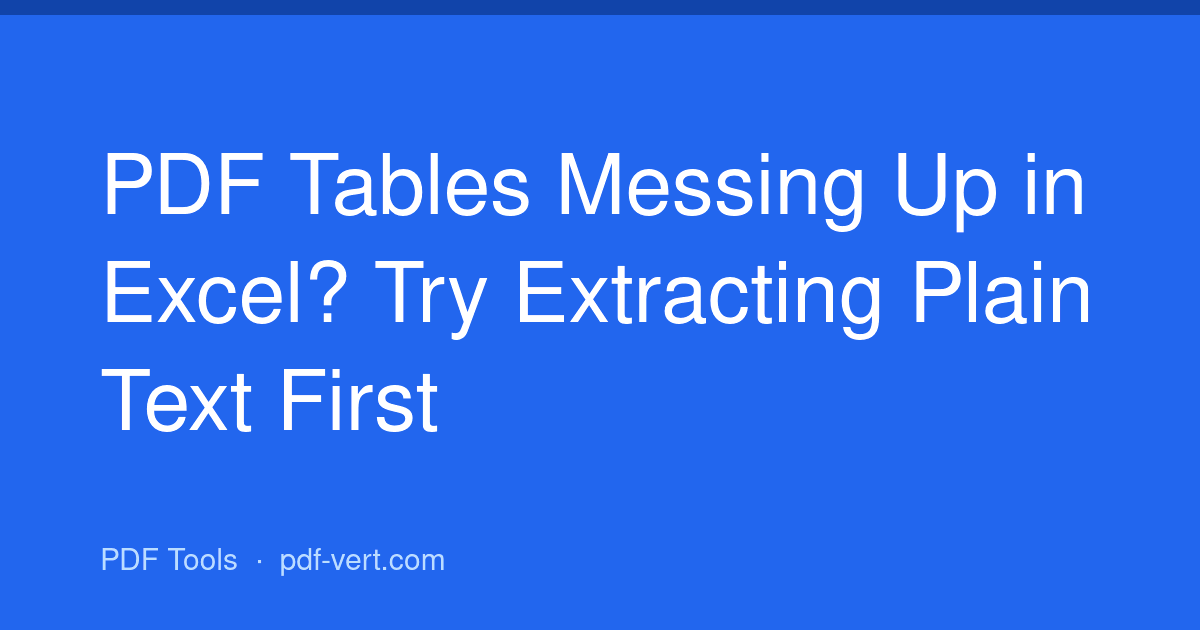 PDF Tables Messing Up in Excel? Try Extracting Plain Text First