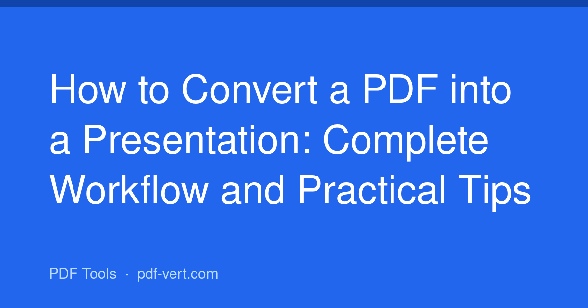 How to Convert a PDF into a Presentation: Complete Workflow and Practical Tips