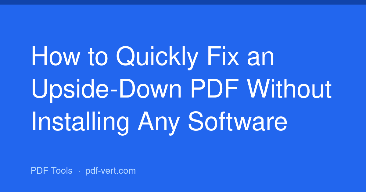 How to Quickly Fix an Upside-Down PDF Without Installing Any Software