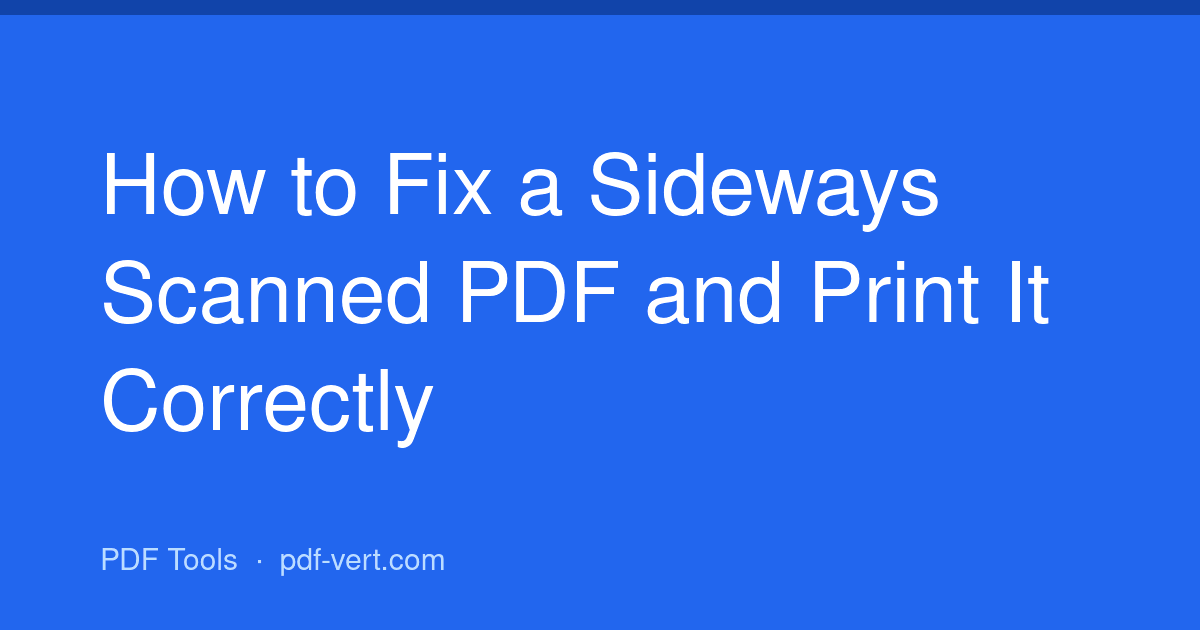 How to Fix a Sideways Scanned PDF and Print It Correctly