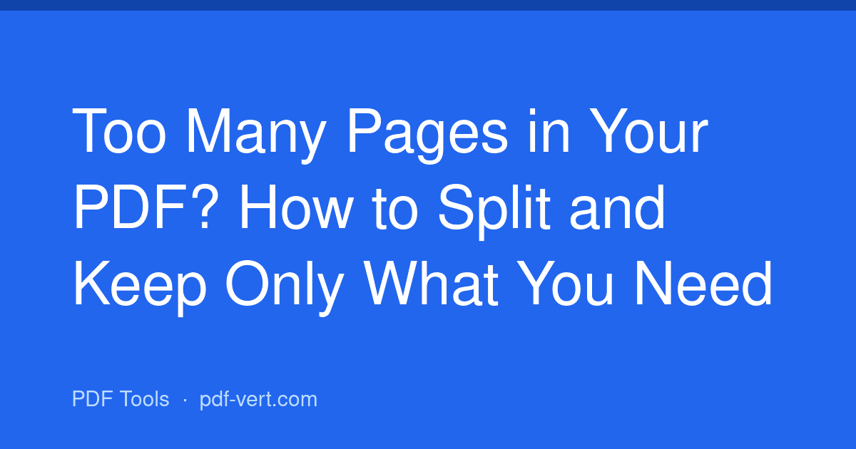Too Many Pages in Your PDF? How to Split and Keep Only What You Need