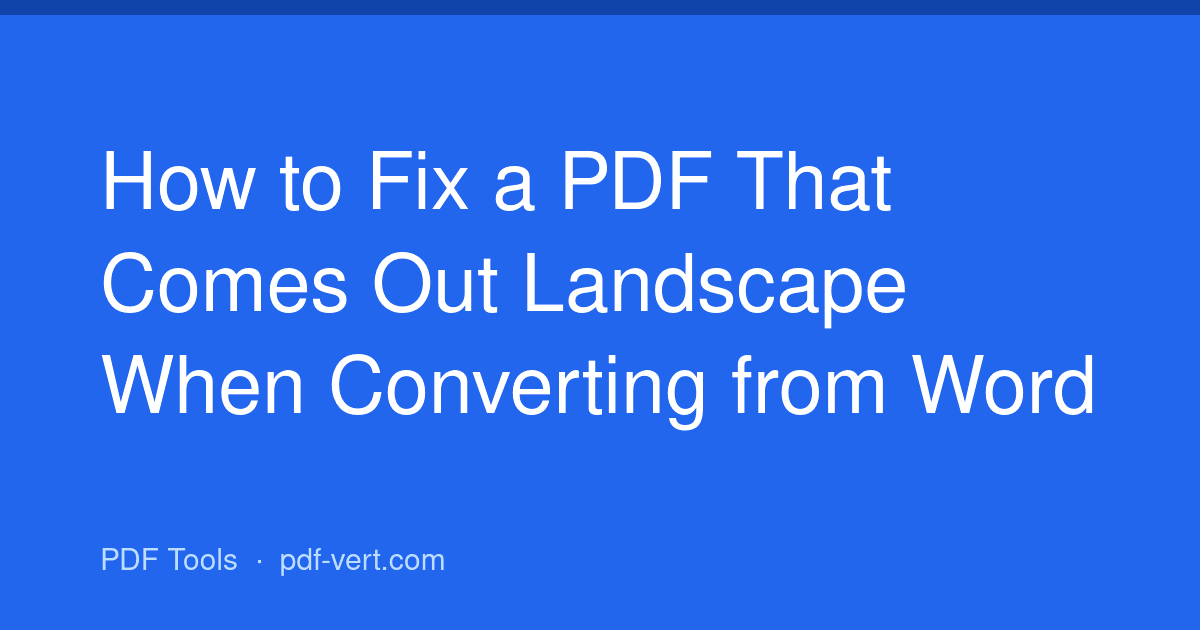 How to Fix a PDF That Comes Out Landscape When Converting from Word