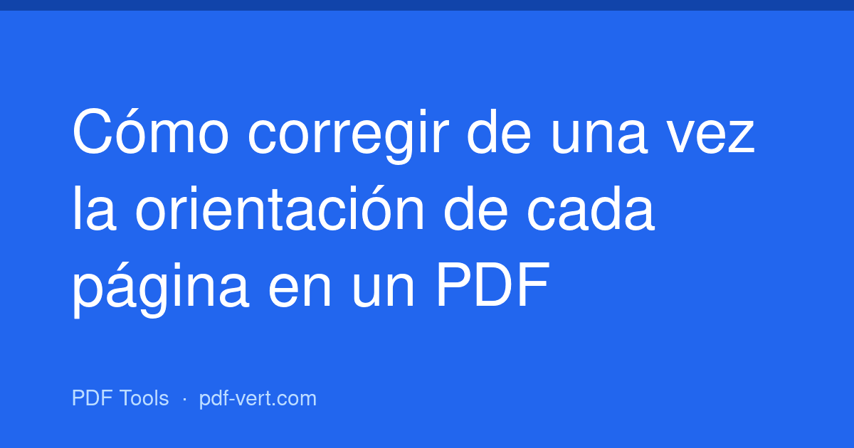 Cómo corregir de una vez la orientación de cada página en un PDF
