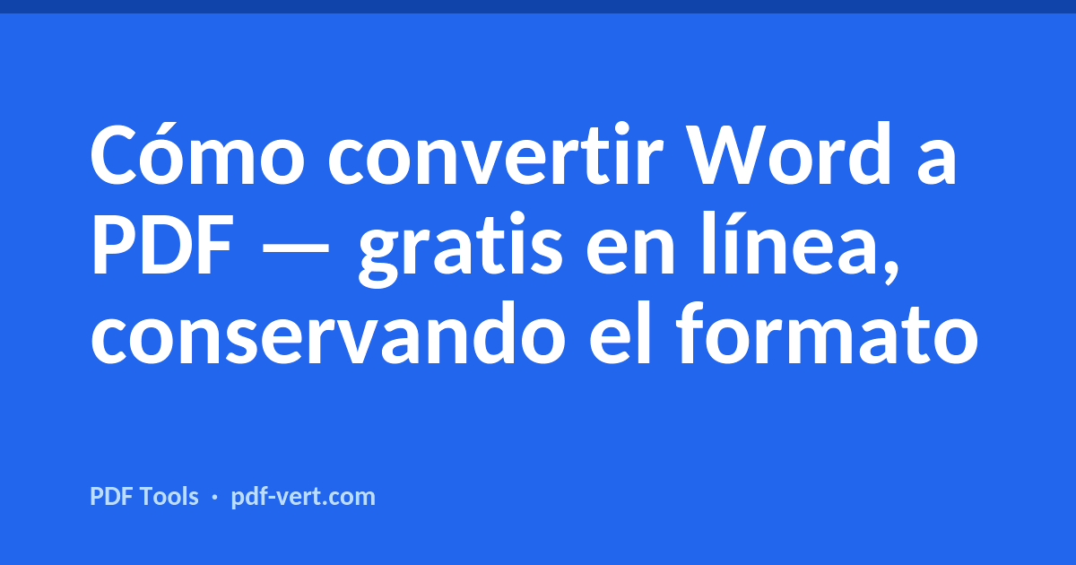 Cómo convertir Word a PDF — gratis en línea, conservando el formato