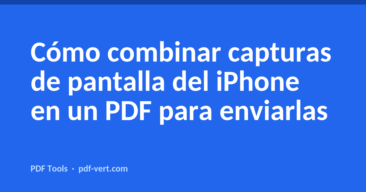 Cómo combinar capturas de pantalla del iPhone en un PDF para enviarlas