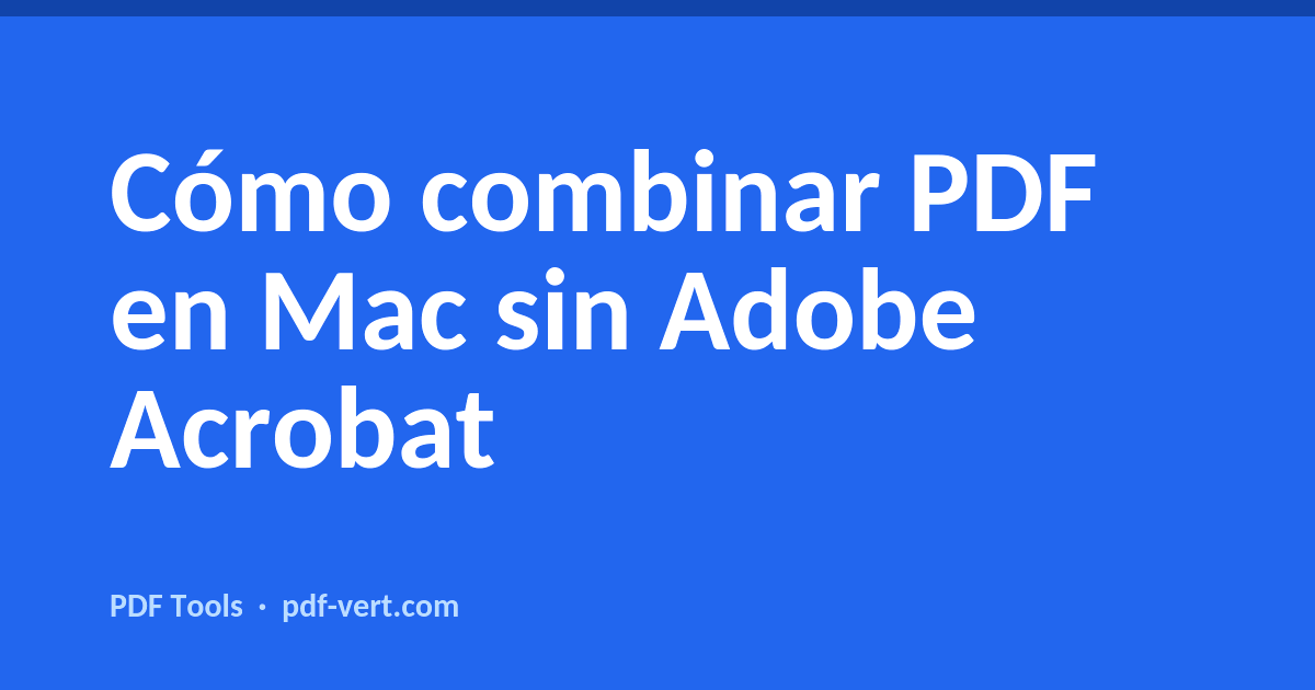 Cómo combinar PDF en Mac sin Adobe Acrobat