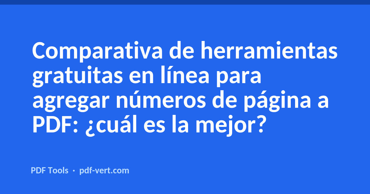 Comparativa de herramientas gratuitas en línea para agregar números de página a PDF: ¿cuál es la mejor?