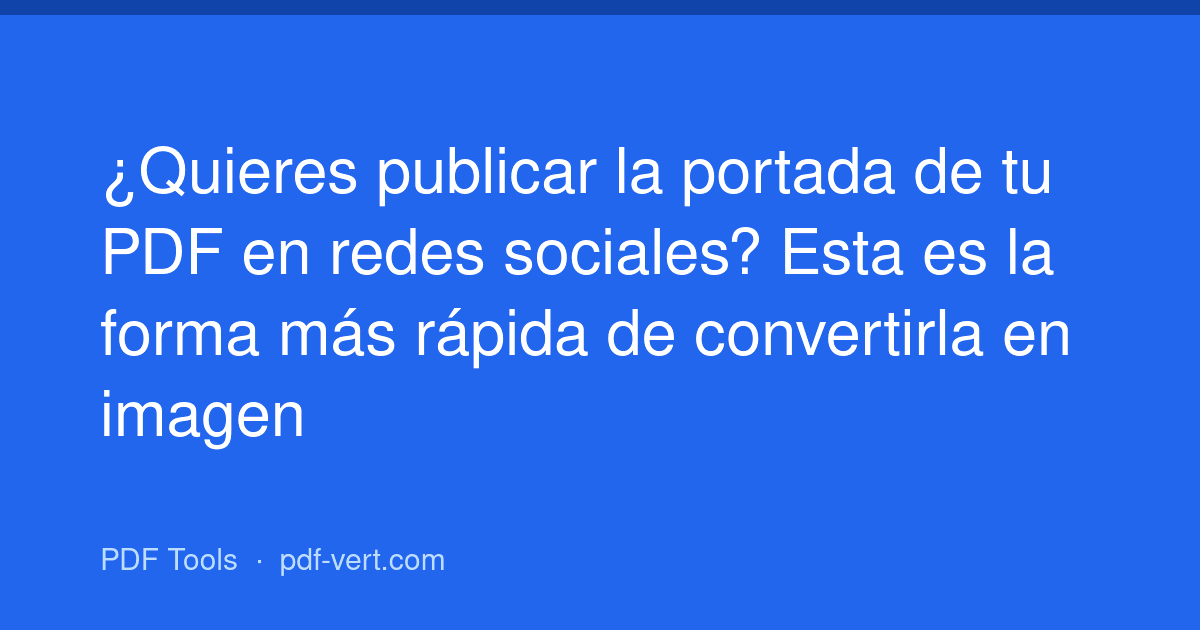 ¿Quieres publicar la portada de tu PDF en redes sociales? Esta es la forma más rápida de convertirla en imagen