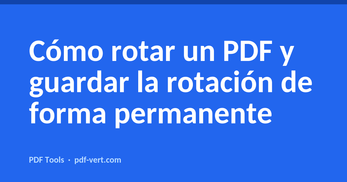 Cómo rotar un PDF y guardar la rotación de forma permanente