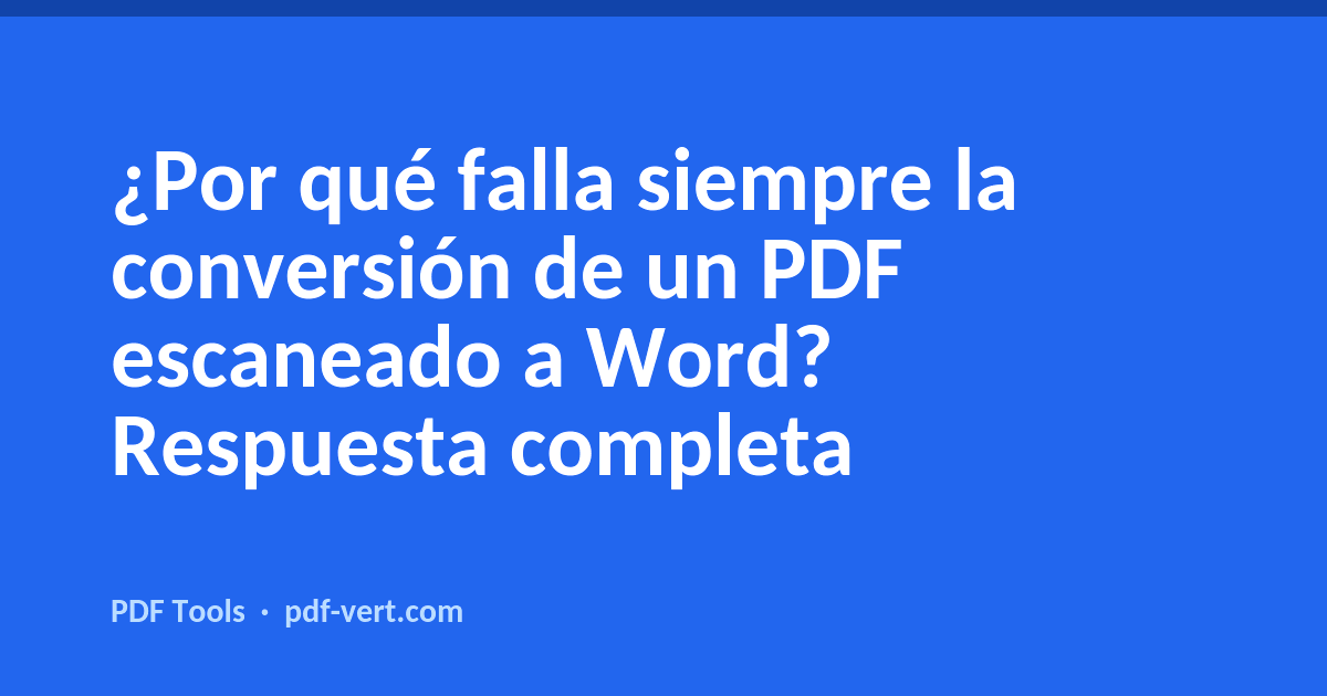 ¿Por qué falla siempre la conversión de un PDF escaneado a Word? Respuesta completa