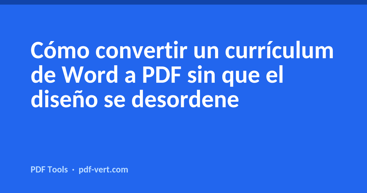 Cómo convertir un currículum de Word a PDF sin que el diseño se desordene