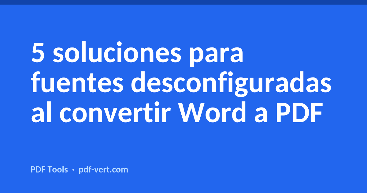 5 soluciones para fuentes desconfiguradas al convertir Word a PDF