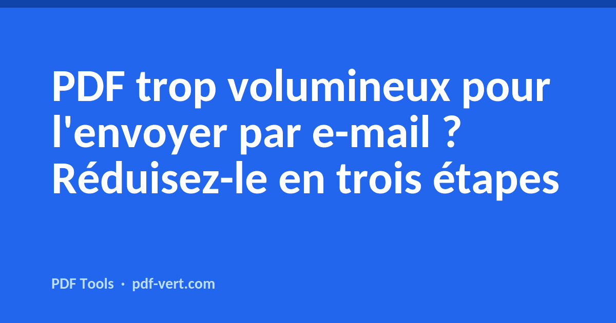PDF trop volumineux pour l'envoyer par e-mail ? Réduisez-le en trois étapes