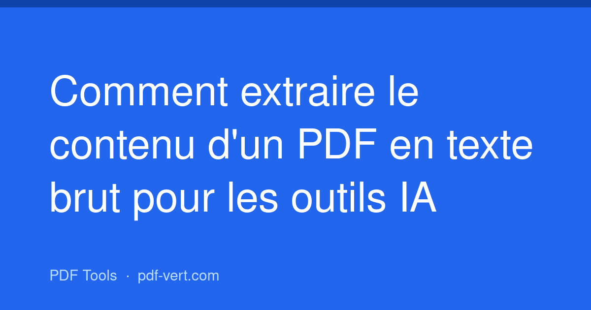 Comment extraire le contenu d'un PDF en texte brut pour les outils IA