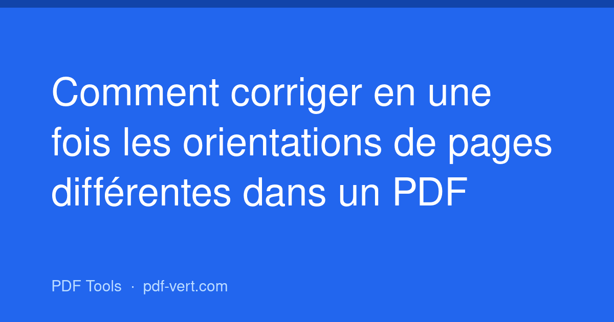 Comment corriger en une fois les orientations de pages différentes dans un PDF