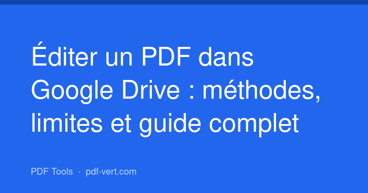 Éditer un PDF dans Google Drive : méthodes, limites et guide complet