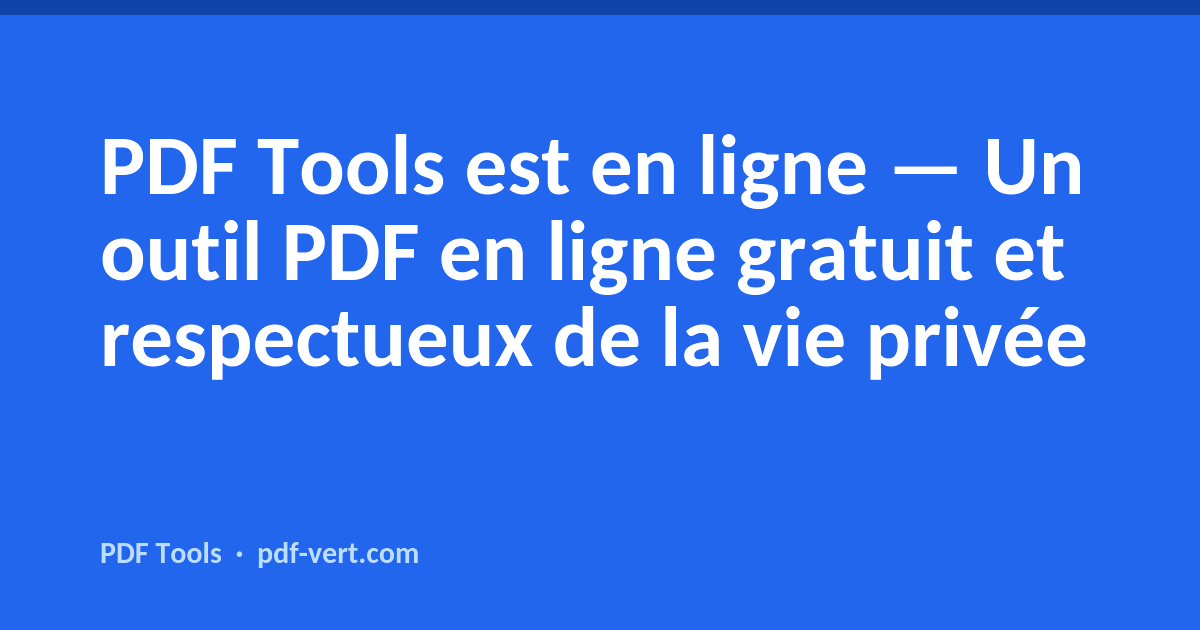 PDF Tools est en ligne — un outil PDF gratuit et respectueux de la vie privée