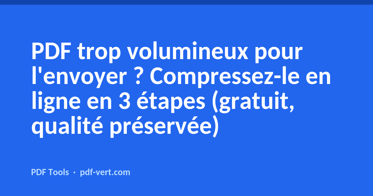 PDF trop volumineux pour l'envoyer ? Compressez-le en ligne en 3 étapes (gratuit, qualité préservée)