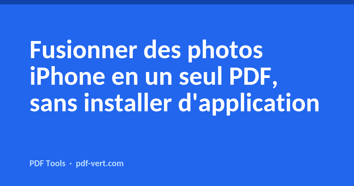 Fusionner des photos iPhone en un seul PDF, sans installer d'application
