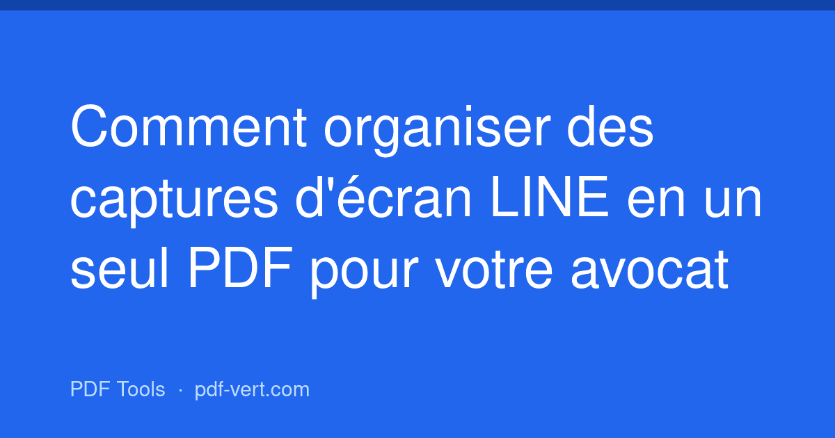 Comment organiser des captures d'écran LINE en un seul PDF pour votre avocat