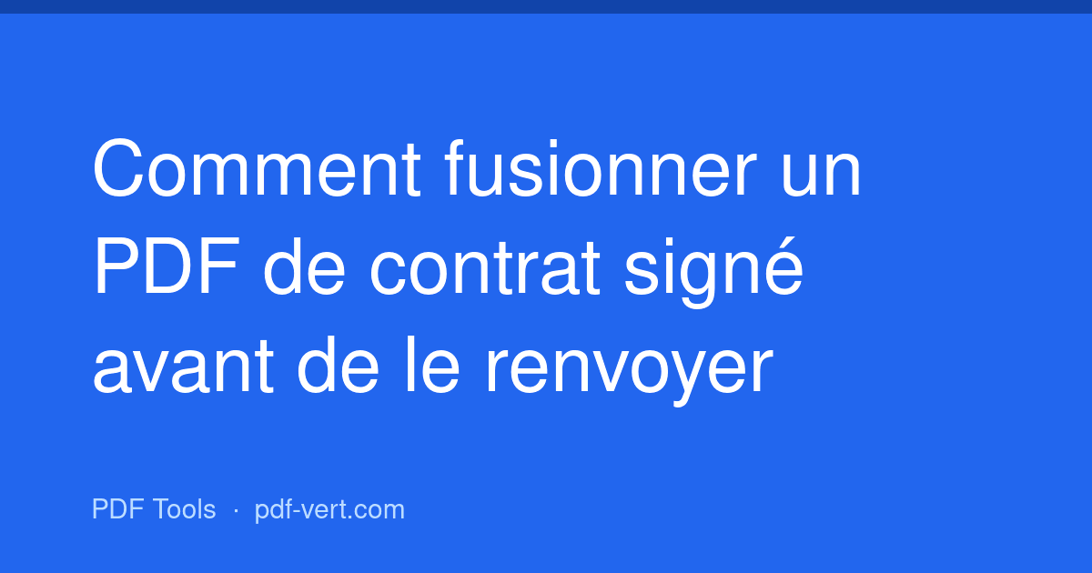 Comment fusionner un PDF de contrat signé avant de le renvoyer