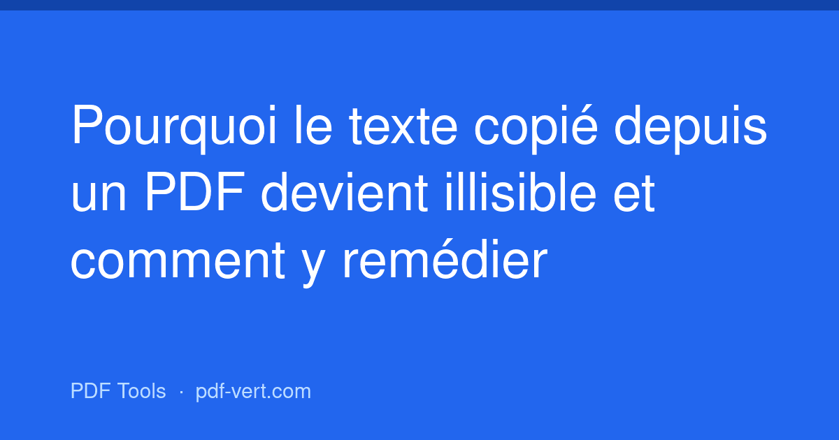 Pourquoi le texte copié depuis un PDF devient illisible et comment y remédier