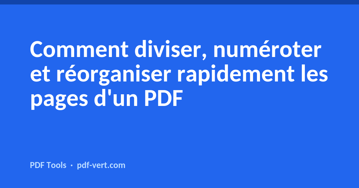 Comment diviser, numéroter et réorganiser rapidement les pages d'un PDF