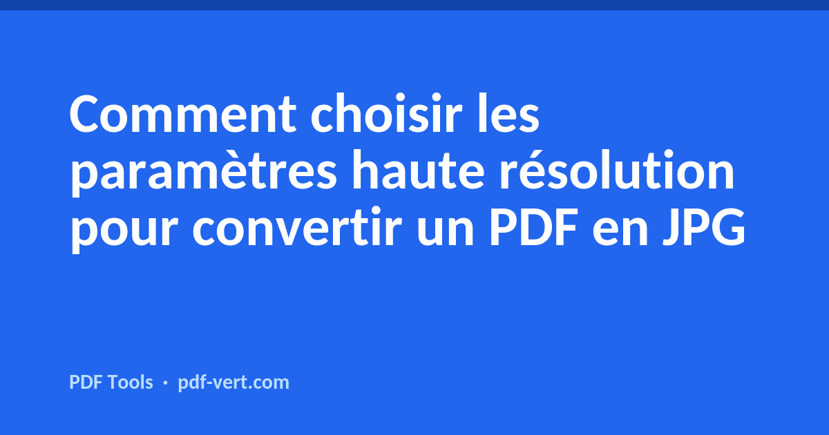 Comment choisir les paramètres haute résolution pour convertir un PDF en JPG