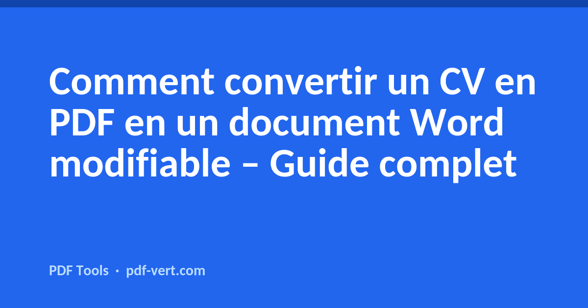 Comment convertir un CV en PDF en un document Word modifiable – Guide complet