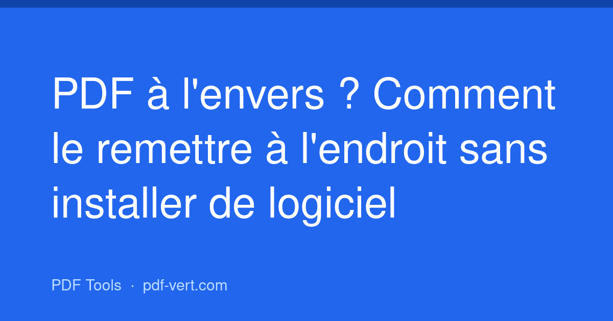 PDF à l'envers ? Comment le remettre à l'endroit sans installer de logiciel