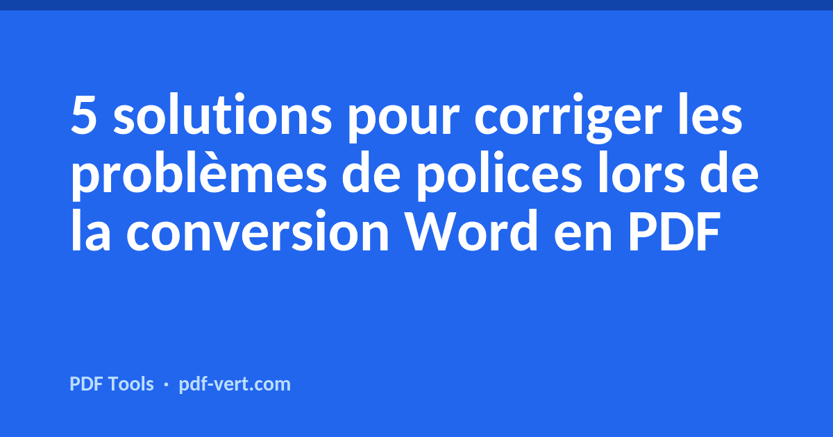 5 solutions pour corriger les problèmes de polices lors de la conversion Word en PDF