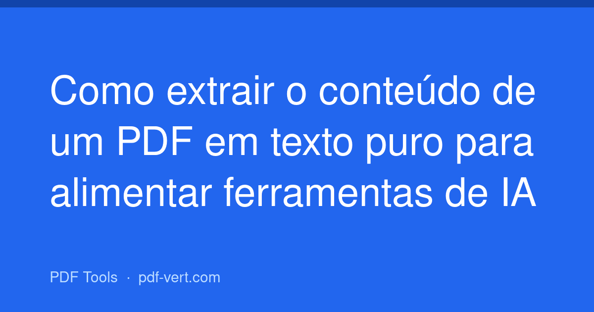 Como extrair o conteúdo de um PDF em texto puro para alimentar ferramentas de IA